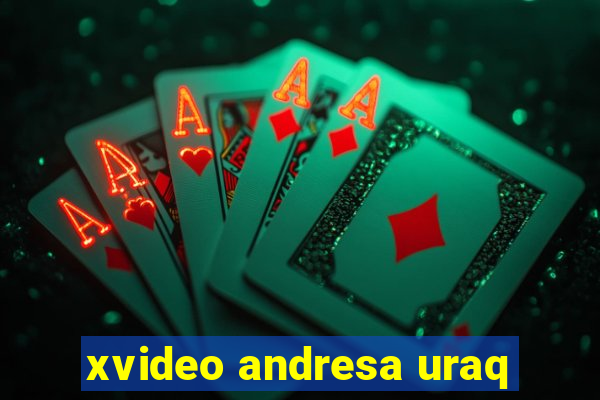 xvideo andresa uraq